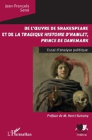 De l'oeuvre de Shakespeare et de la tragique histoire d'Hamlet, prince du Danemark: Essai d'analyse politique (Univers Théâtral) (French Edition) 2343175829 Book Cover