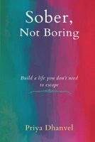 Sober, Not Boring: Build a Life You Don't Need to Escape 9309330066 Book Cover