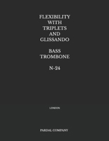 FLEXIBILITY WITH TRIPLETS AND GLISSANDO BASS TROMBONE N-24: LONDON B09ZCW3J9T Book Cover