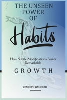 THE UNSEEN POWER OF HABITS: How Small Changes Lead to Massive Transformations B0F3XMGTNF Book Cover