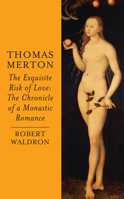 Thomas Merton: The Exquisite Risk of Love: The Chronicle of a Monastic Romance 0232529248 Book Cover