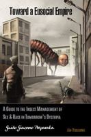 TOWARD A EUSOCIAL EMPIRE: A GUIDE TO THE INSECT MANAGEMENT OF SEX & RACE IN TOMORROW'S DYSTOPIA B0GM5GCQGF Book Cover