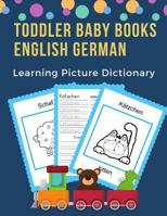Toddler Baby Books English German Learning Picture Dictionary: 100 basic animals words card games in bilingual visual dictionaries. Easy to read trace write new language with frequency vocabulary buil 1073801152 Book Cover