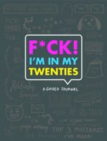 F*ck I'm in My Twenties: A Guided Journal 1452128340 Book Cover