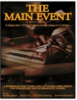 The Main Event - A Selection of Percussion Ensembles in C Major: Shuffling Blues, Rock Out, a Grand Opening, Solemn Moments 1483900363 Book Cover