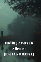 Fading Away In Silence (PARANORMAL) B0DSB1LKJ3 Book Cover