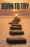 BORN TO TRY: Stepping Stones of Life 1836632738 Book Cover