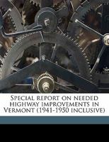 Special Report on Needed Highway Improvements in Vermont (1941-1950 Inclusive) 1355832349 Book Cover