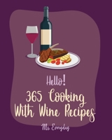 Hello! 365 Cooking With Wine Recipes: Best Cooking With Wine Cookbook Ever For Beginners [Book 1] B085D6ZK7W Book Cover