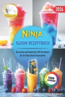 Ninja Slushi Rezeptbuch: Die besten und leckersten 150 Kreationen für die Ninja Slushi Eismaschine. Inklusive Tipps und Tricks sowie Farbfotos (German Edition) B0F4R9Q4YH Book Cover