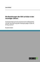 Die Beziehungen der USA zu Kuba in den neunziger Jahren: :Inwieweit lässt sich die amerikanische Außenpolitik mit der Verschärfung des Embargos gegen Kuba als Erfolg werten? 3640532058 Book Cover