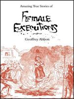 Amazing Stories of Female Executions 1849534934 Book Cover