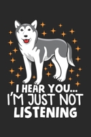 I Hear You... I'm Just Not Listening: Siberian Husky Geschenk Winter Huskies Welpe Wolf Notizbuch liniert DIN A5 - 120 Seiten f�r Notizen, Zeichnungen, Formeln Organizer Schreibheft Planer Tagebuch 1673941958 Book Cover