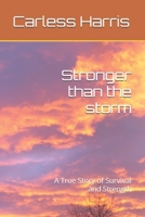 Stronger than the storm: A True Story of Survival and Strength B0FRH32HPJ Book Cover