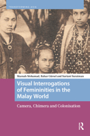Visual Interrogations of Femininities in the Malay World: Camera, Chimera and Colonisation (Transforming Asia) 9463720197 Book Cover