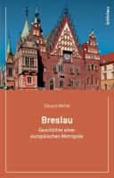 Breslau: Geschichte Einer Europaischen Metropole 3412501379 Book Cover