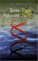Ever Ancient Ever New: Celtic Spirituality in the Twenty-First Century 1856075516 Book Cover