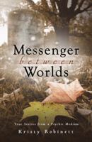 Messenger Between Worlds: True Stories from a Psychic Medium 073873666X Book Cover