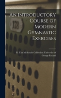 An Introductory Course of Modern Gymnastic Exercises 1018959068 Book Cover