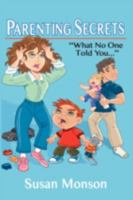 Parenting Secrets: What No One Told You... 1434387704 Book Cover
