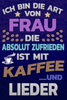 Ich bin die Art von Frau die absolut zufrieden ist mit Kaffee und LIEDER: Punktkariertes Papier Bullet Journal Notizheft Skizzenbuch Tagebuch Gepunktete Seiten Dot Grid Notebook 1651152608 Book Cover