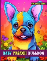 Baby French Bulldog Coloring Book: Playful French Bulldog Puppies Coloring Pages For Color & Relaxation B0CWPKPB11 Book Cover