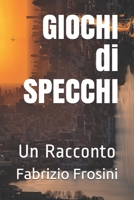 GIOCHI di SPECCHI: Un Racconto (Novels & Tales) 1675507929 Book Cover
