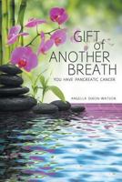 Gift of Another Breath: You Have Pancreatic Cancer 1640034587 Book Cover