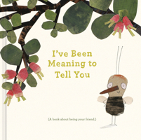I've Been Meaning to Tell You: A Book about Being Your Friend. 1943200971 Book Cover