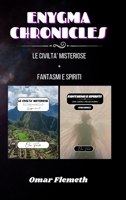 Enygma chronicles: Le Civiltà Misteriose + Fantasmi e Spiriti: Due libri in uno (Italian Edition) B0CHY16DWW Book Cover