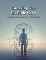 Breaking The Invisible Cage: Reclaiming Your Life From Deceptive Personalities B0HG5K9KQJ Book Cover