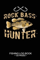 Rock Bass Hunter Fishing Log Book 120 Pages: 6"x 9'' Freshwater Game Fish Rock Bass Sheets Paper-back Saltwater Fly Journal Composition Notebook Notes Day Planner Notepad 1677373326 Book Cover