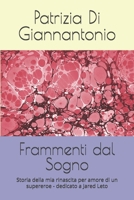Frammenti dal Sogno: Storia della mia rinascita per amore di un supereroe - dedicato a Jared Leto (Italian Edition) B0G6YM94SD Book Cover