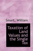 Taxation of Land Values and the Single Tax 1240065698 Book Cover