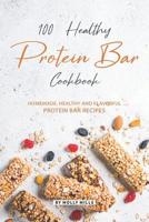 100% Healthy Protein Bar Cookbook: Homemade, healthy and Flavorful Protein Bar Recipes 1070769274 Book Cover