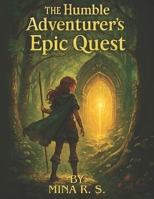 The Humble Adventurer's Epic Quest: “A journey beyond maps, into the heart of magic” B0G2Y46VNQ Book Cover