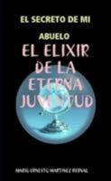 EL SECRETO DE MI ABUELO, EL ELIXIR DE LA ETERNA JUVENTUD (Spanish Edition) 055701610X Book Cover