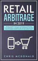 Retail Arbitrage in 2019: The Real Blueprint for Selling Your Products Effectively with Amazon FBA, E-commerce, Ebay, Dropshipping and Other Ideas to Generate Passive Income and Make Money Online 1093373857 Book Cover