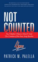 Not Counted: No, I Matter I Have a Voice!!! and the Creation of the Four Amp Resolve 1491829184 Book Cover