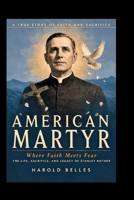 American Martyr: Where Faith Meets Fear: The Life, Sacrifice, and Legacy of Stanley Rother B0HFJFWX4X Book Cover
