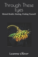 Through These Eyes: Mental Health, Healing, Finding Yourself B0DRT9LB46 Book Cover