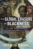 The Global Erasure of Blackness: The Civil Rights Crisis of Census (Under) Counting 0807023507 Book Cover