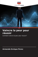 Vaincre la peur pour réussir (French Edition) 6206933520 Book Cover