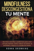 Mindfulness en Espa?ol. Descongestiona Tu Mente : Secretos Sencillos y Poderosos para Vivir con Paz Mental. C?mo Reducir el Estr?s, la Ansiedad y Mejorar Tu Estado De ?nimo 1983124400 Book Cover