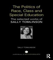 The Politics of Race, Class and Special Education: The Selected Works of Sally Tomlinson 1138645443 Book Cover