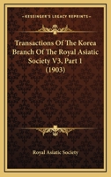 Transactions Of The Korea Branch Of The Royal Asiatic Society V3, Part 1 1167039084 Book Cover