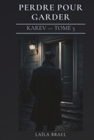 PERDRE POUR GARDER: Romance sombre — tension et sacrifice — slow burn — Série Karev tome 3 (French Edition) B0GSW34P3B Book Cover