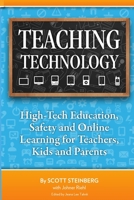 Teaching Technology: High-Tech Education, Safety and Online Learning for Teachers, Kids and Parents 1300709685 Book Cover