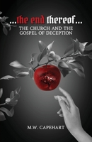 ....the end thereof....: The Church And The Gospel Of Deception 196777806X Book Cover