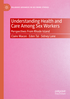Understanding Health and Care Among Sex Workers: Perspectives From Rhode Island 3031406613 Book Cover
